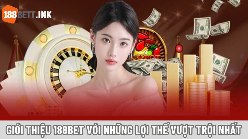 Giới thiệu 188BET với những lợi thế vượt trội nhất