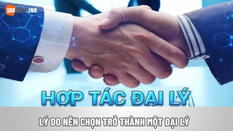 Lý do nên chọn trở thành một đại lý 188Bet